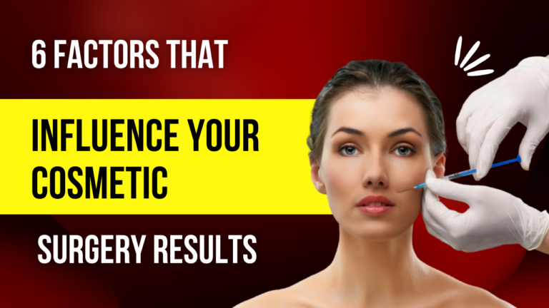 FACTORS THAT INFLUENCE YOUR COSMETIC SURGERY RESULTS